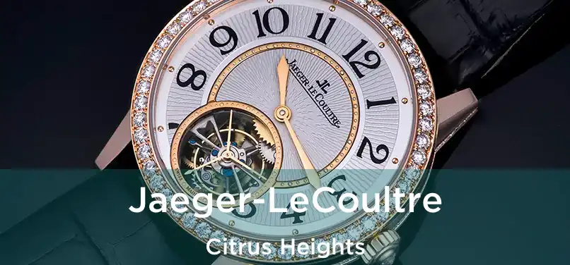 Jaeger-LeCoultre Citrus Heights