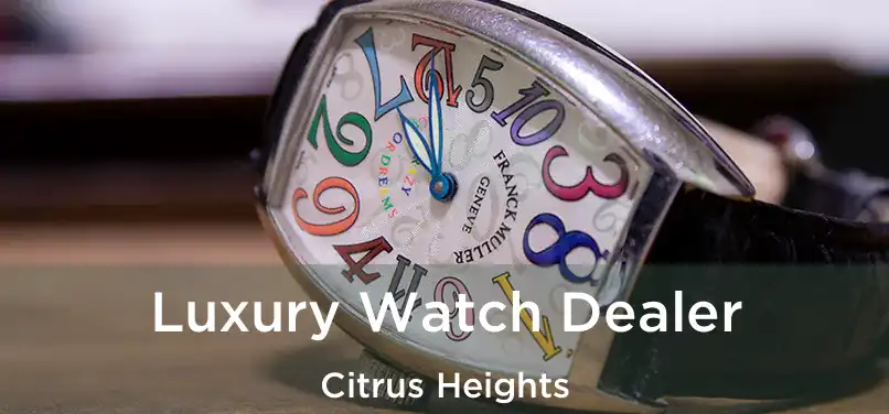 Luxury Watch Dealer Citrus Heights