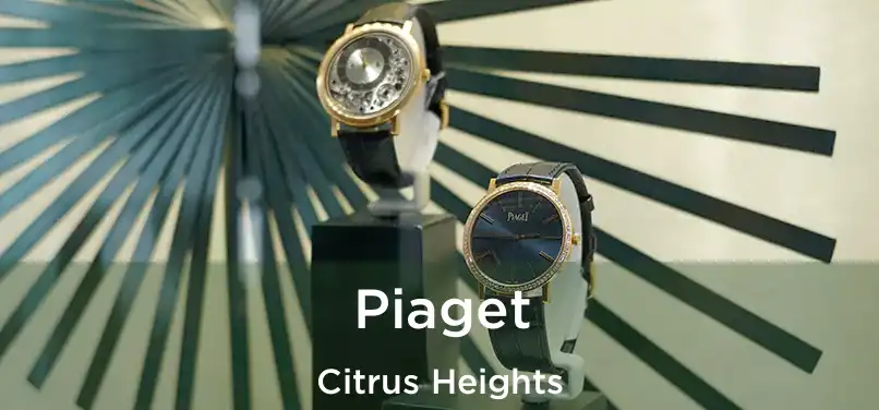 Piaget Citrus Heights