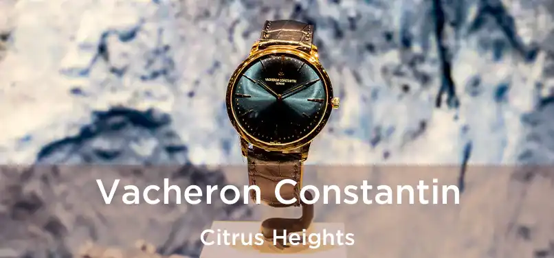 Vacheron Constantin Citrus Heights