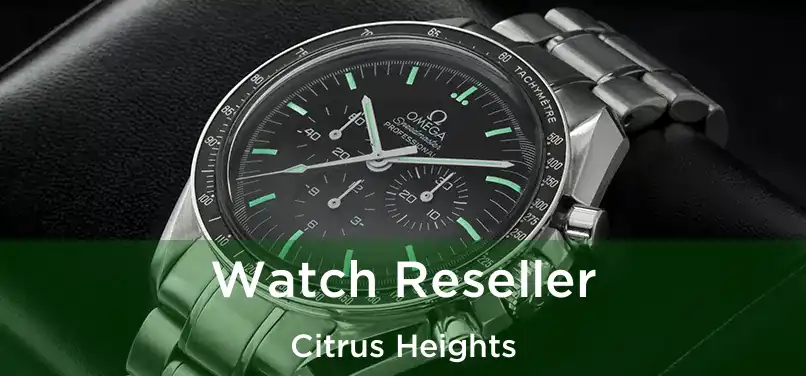 Watch Reseller Citrus Heights