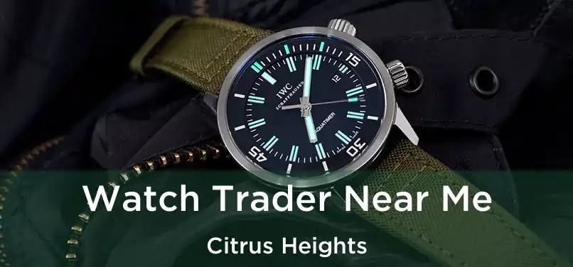 Watch Trader Near Me Citrus Heights